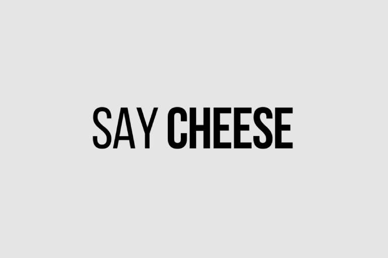 Say Cheese.